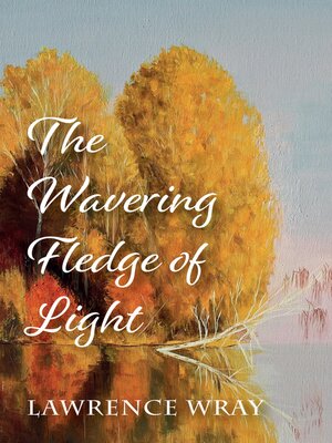 cover image of The Wavering Fledge of Light